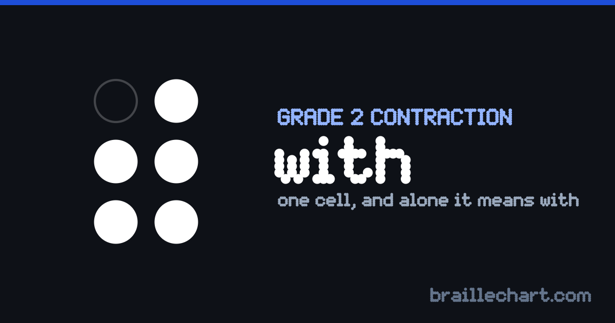 The braille contraction for "with": one cell with dots 2, 3, 4, 5 and 6 raised, which standing on its own means "with".